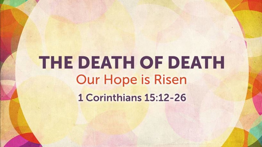 Sermon: The Death of Death (1 Cor. 15:12-26)