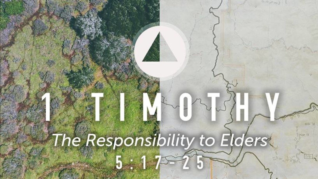 Sermon: The Responsibility to Elders (1 Tim. 5:17-19)