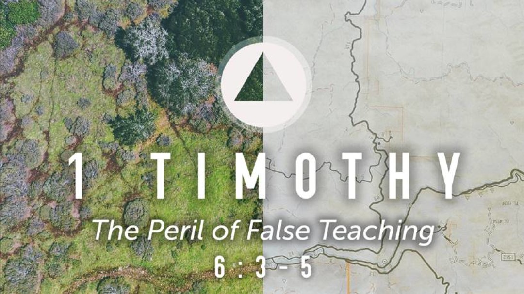 Sermon: The Peril of False Teaching (1 Tim. 6:3-5)