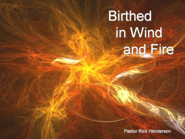 Birthed in Wind and Fire