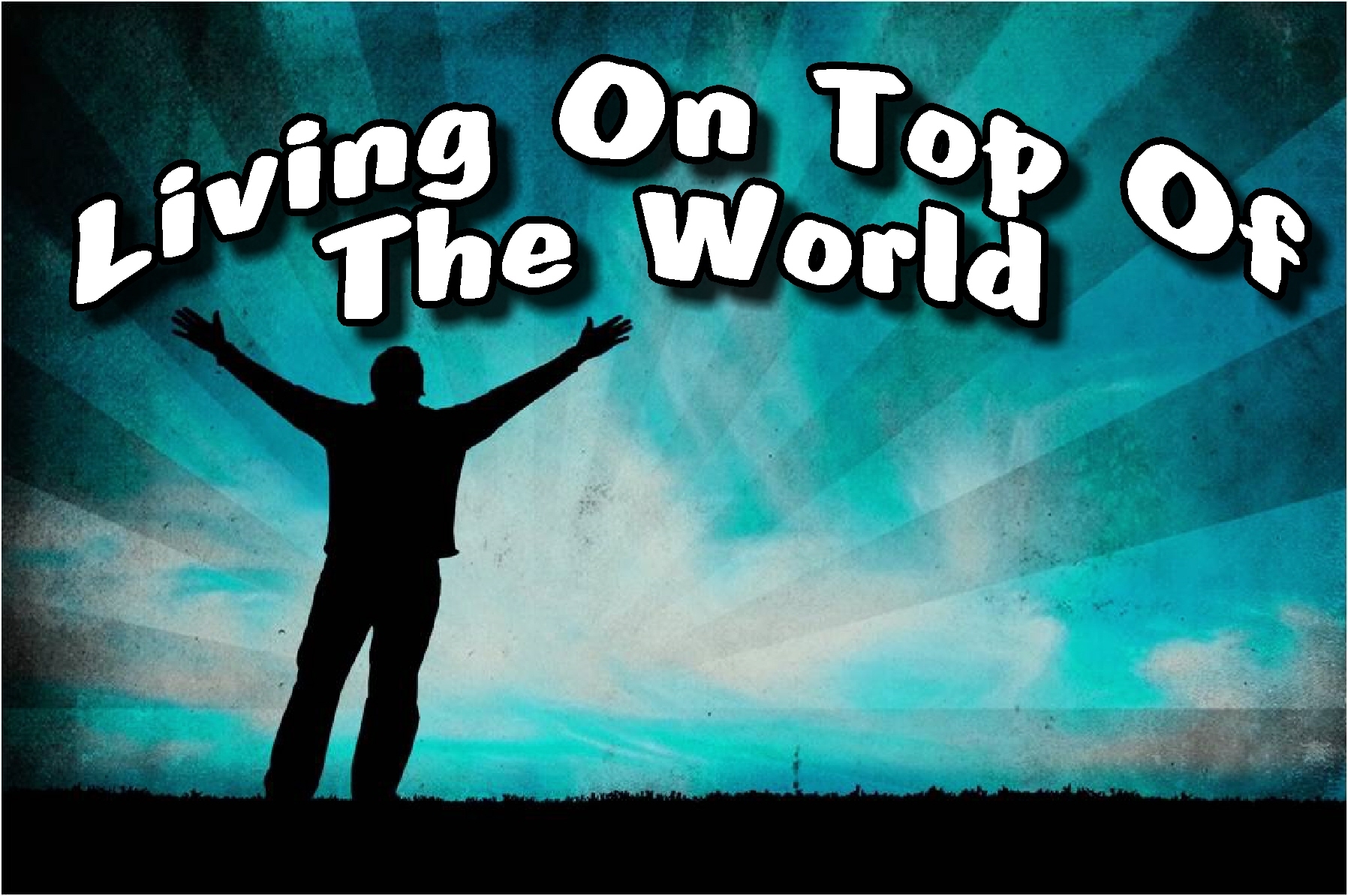 Living On Top of the World By: Pastor Mark Stroud