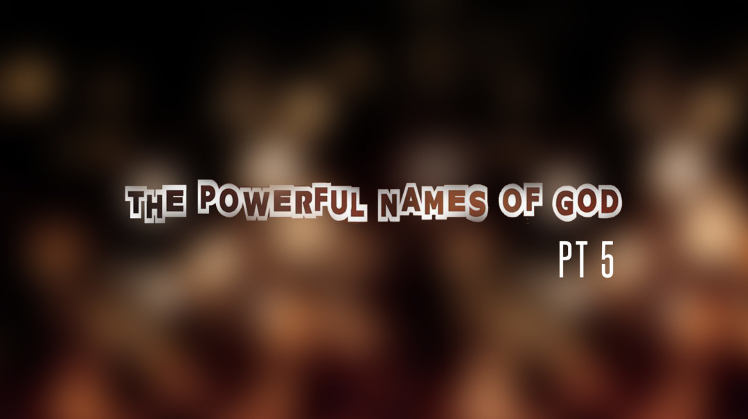 The Powerful Names of God Pt5 - Audio episode artwork
