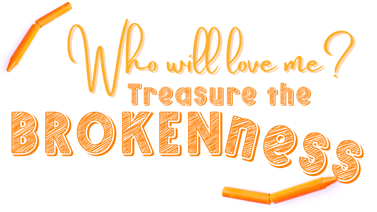 Who Will Love Me? Treasure the Brokenness  - Audio episode artwork