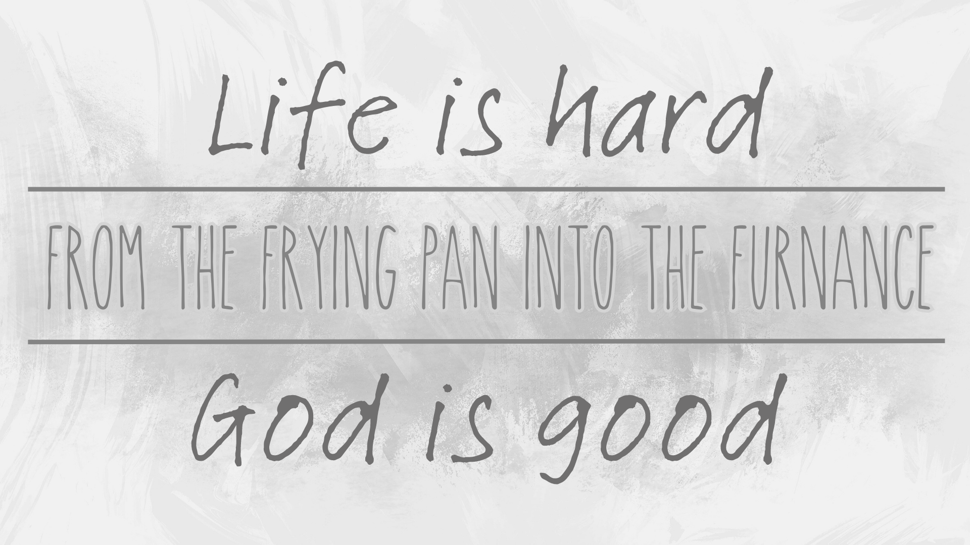 Life is Hard, God is Good- From The Frying Pan Into The Furnace - Part 2 episode artwork