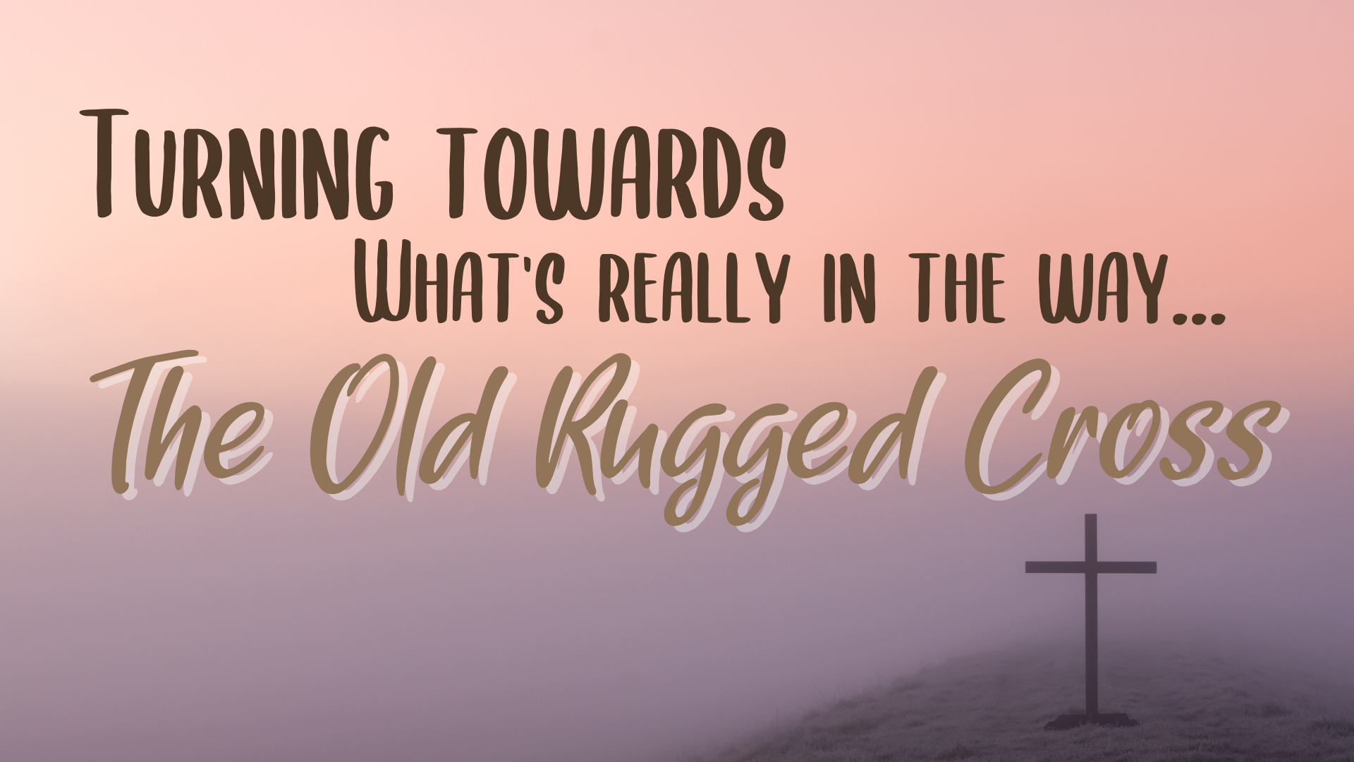 Turning Towards...What's Really In The Way...The Old Rugged Cross episode artwork