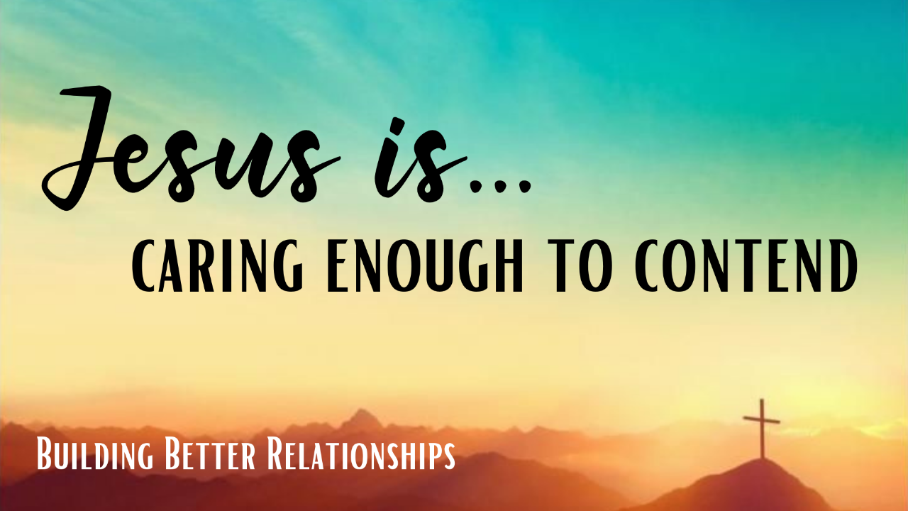 Building A Better Relationship- Jesus is.. Caring Enough To Contend episode artwork