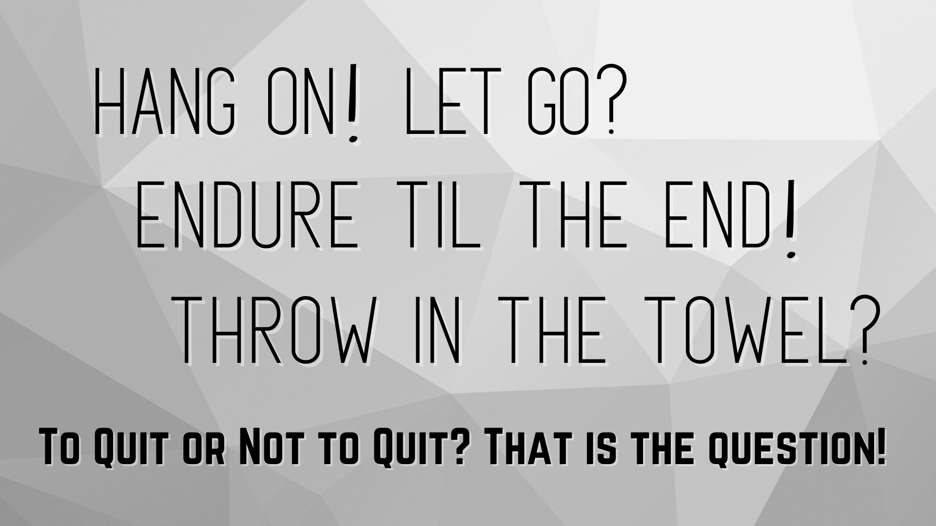 Hang On! Let Go? Endure Til The End! Throw In The Towel! To Quit or Not To Quit is the Question episode artwork