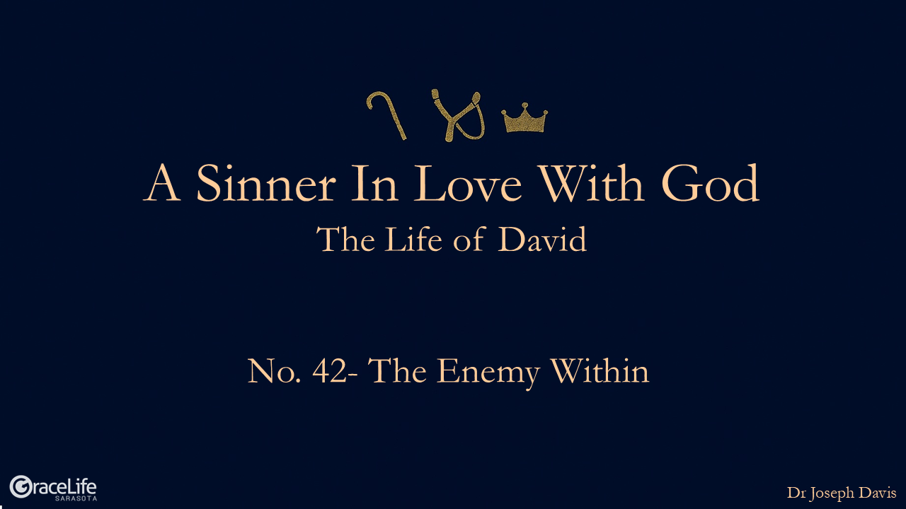 A Sinner in Love with God (Life of David) No.42- The Enemy Within