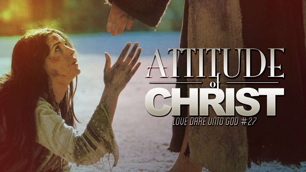 "LOVE DARE UNTO GOD" Attitude Of Christ episode artwork