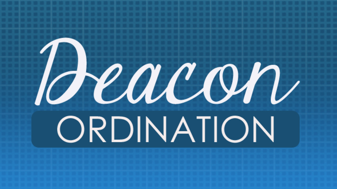 Deacon Ordination: Biblical Leadership