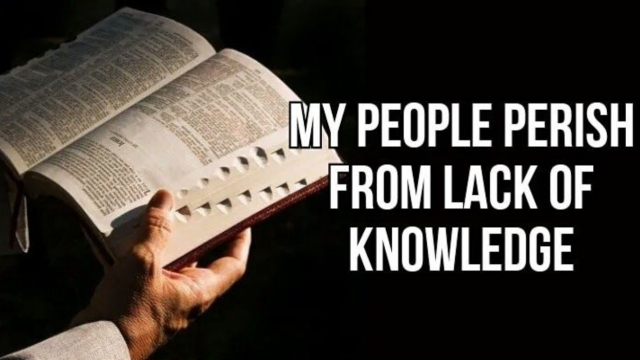“My people perish for lack of knowledge…”