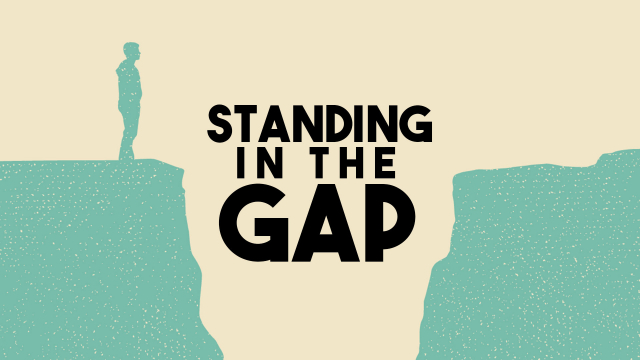Standing in the Gap.