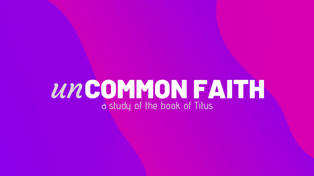 Uncommon Faith-Titus 3:1-7