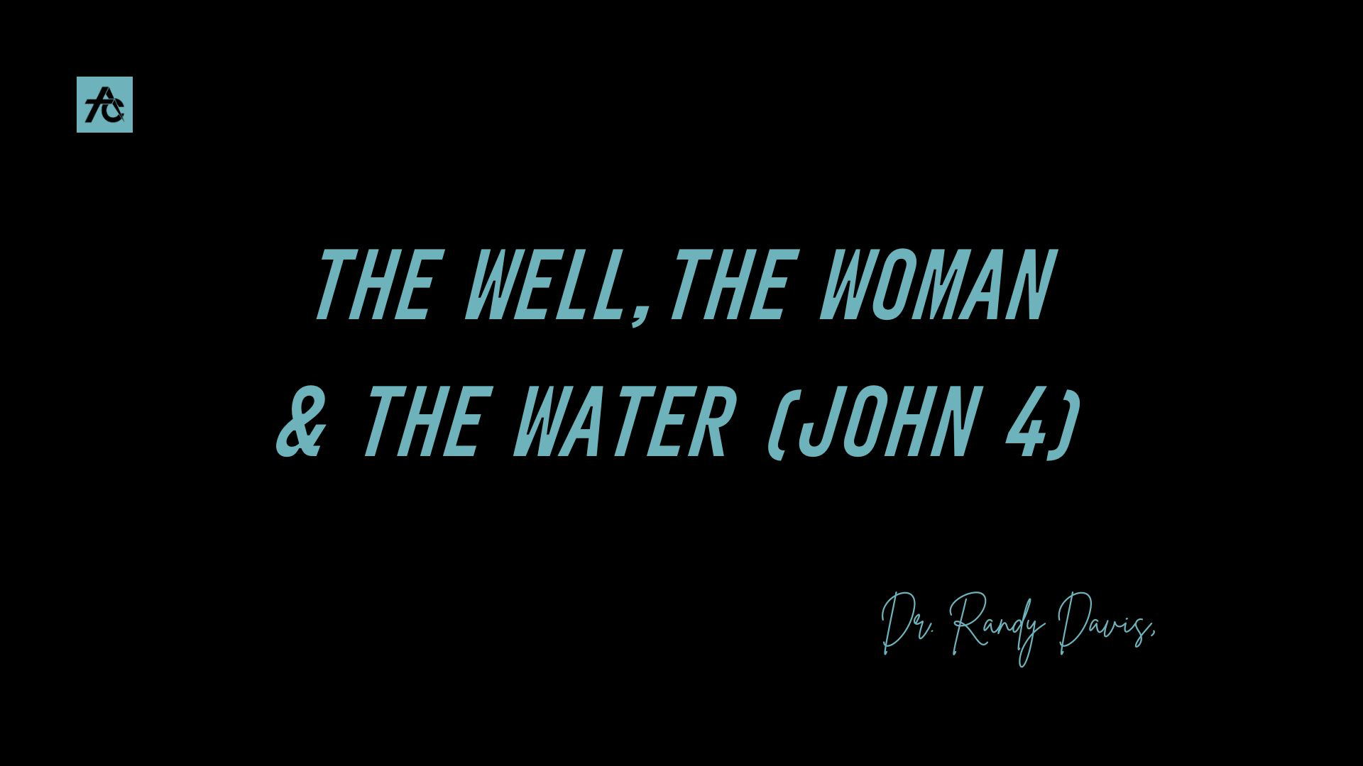 The Well, The Woman, & The Water