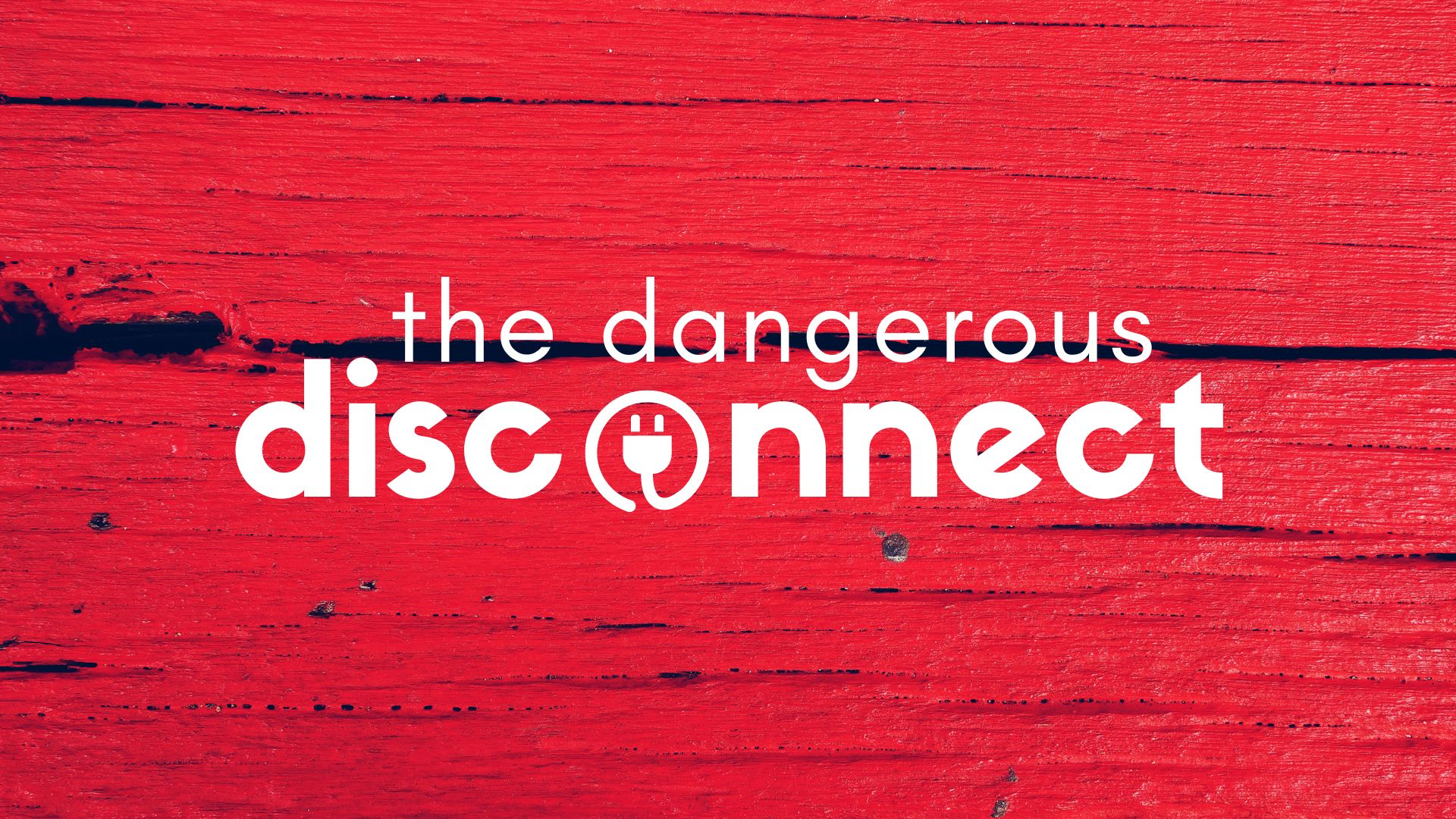 The Dangerous Disconnect - An Honest Look