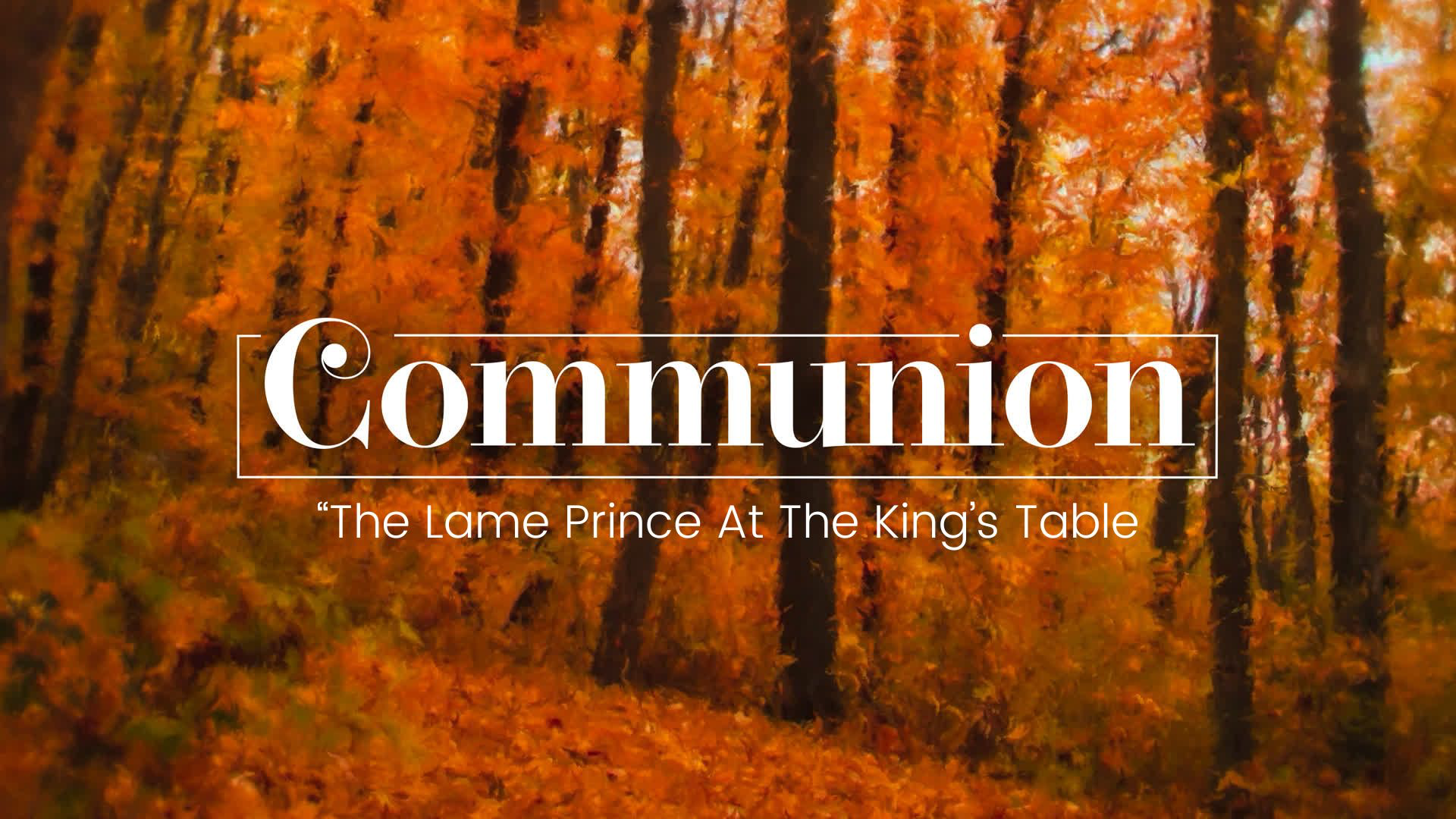 Communion: The Lame Prince At The King's Table