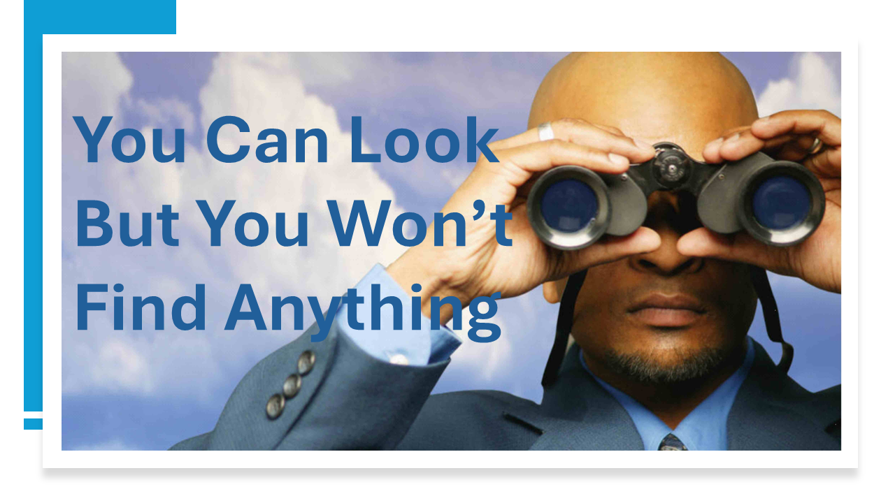 You Can Look But You Won't Find Anything