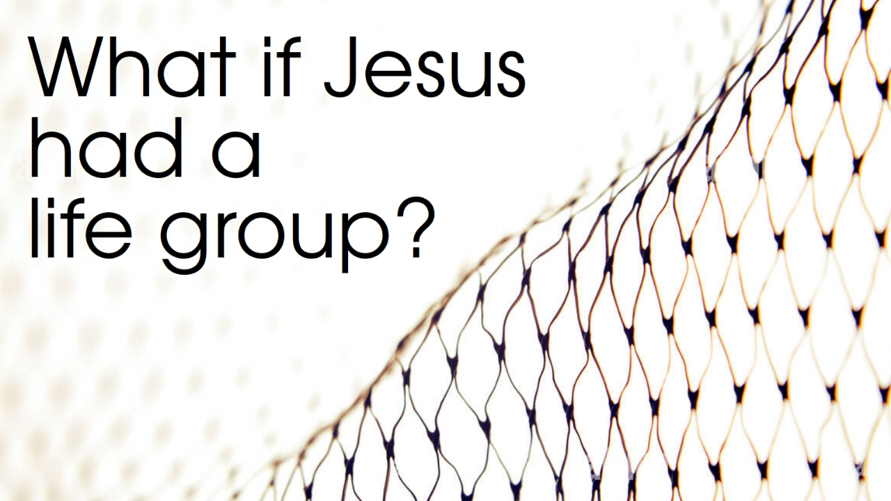 ¿Qué Pasaría Si Jesús Tuviera Un Grupo De Vida?