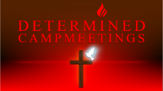 DETERMINED Campmeeting