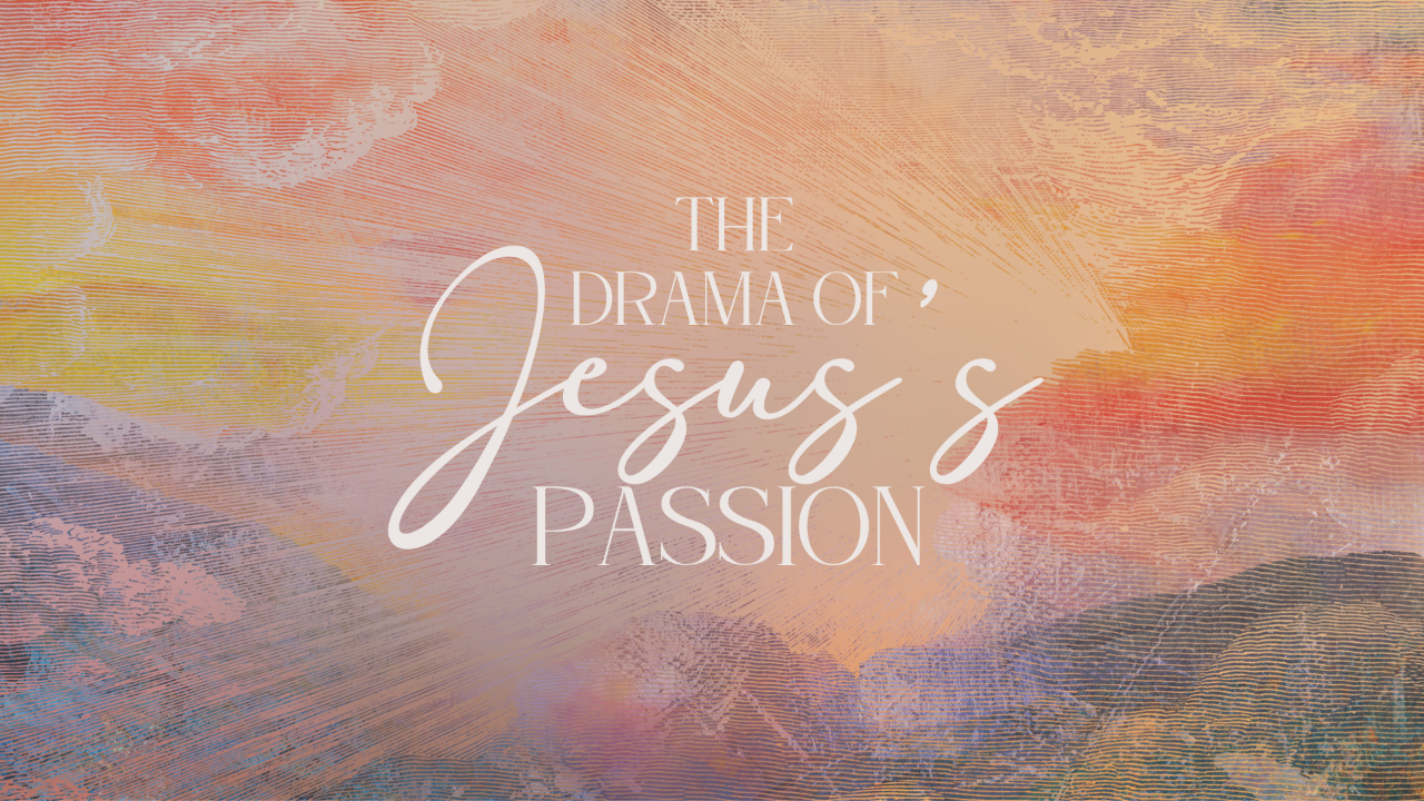 The Drama of Jesus's Passion