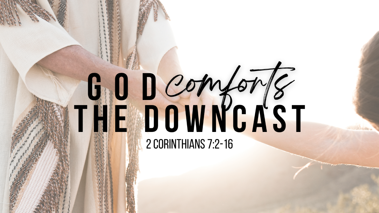 God Comforts the Downcast