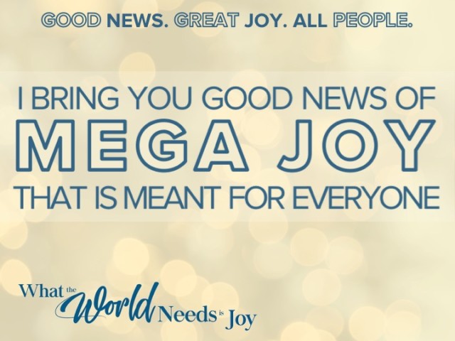 WHAT THE WORLD NEEDS IS JOY