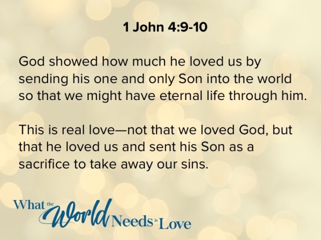 WHAT THE WORLD NEEDS IS LOVE