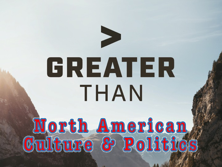 Greater Than North American Culture and Politics - Audio episode artwork