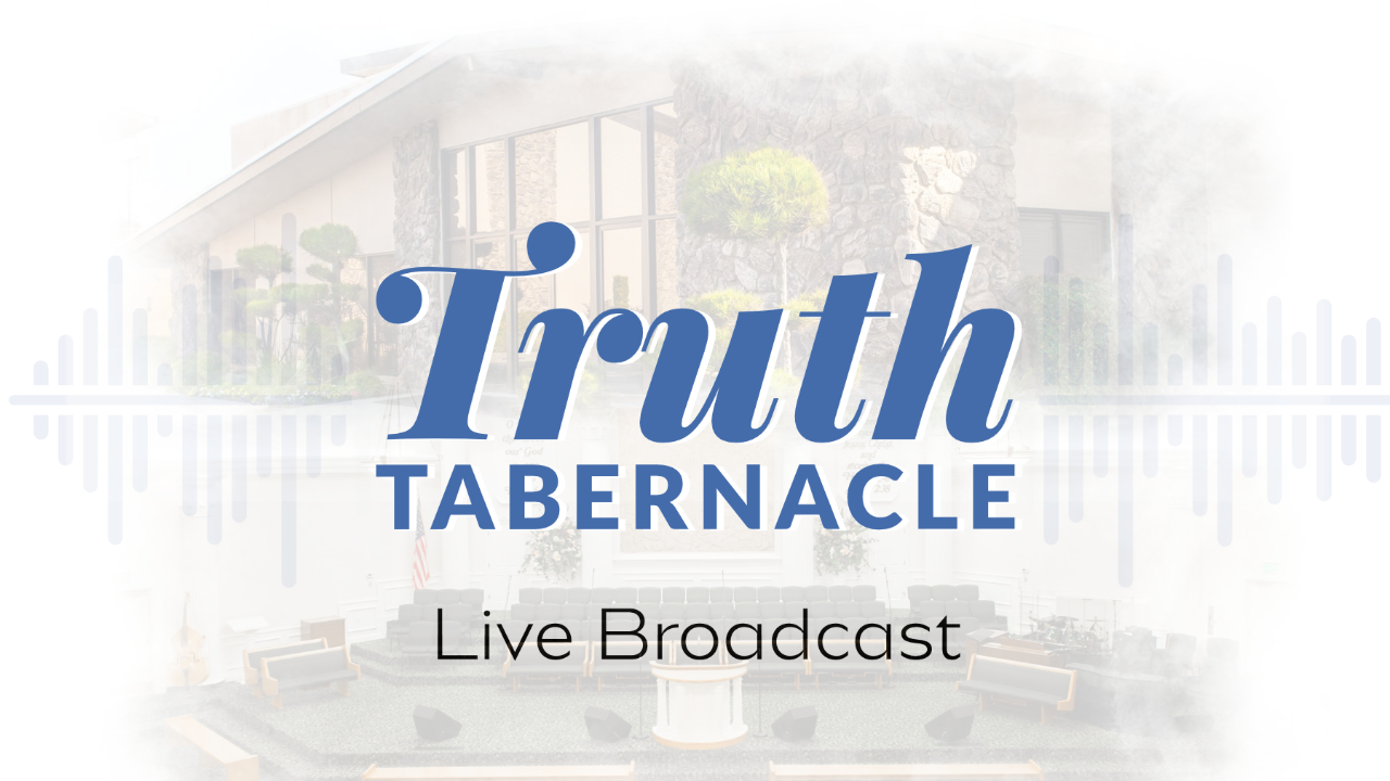 Truth Tabernacle Live Broadcast