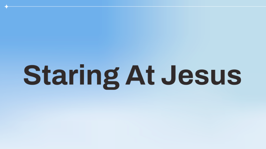 Staring At Jesus