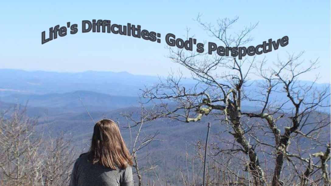Life's Difficulties: God's Perspective