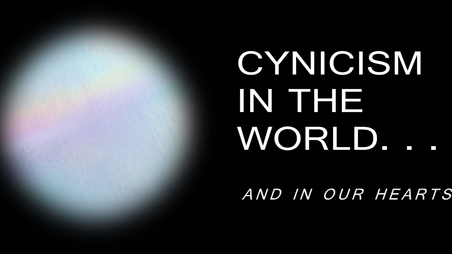Cynicism in the World and in Our Hearts