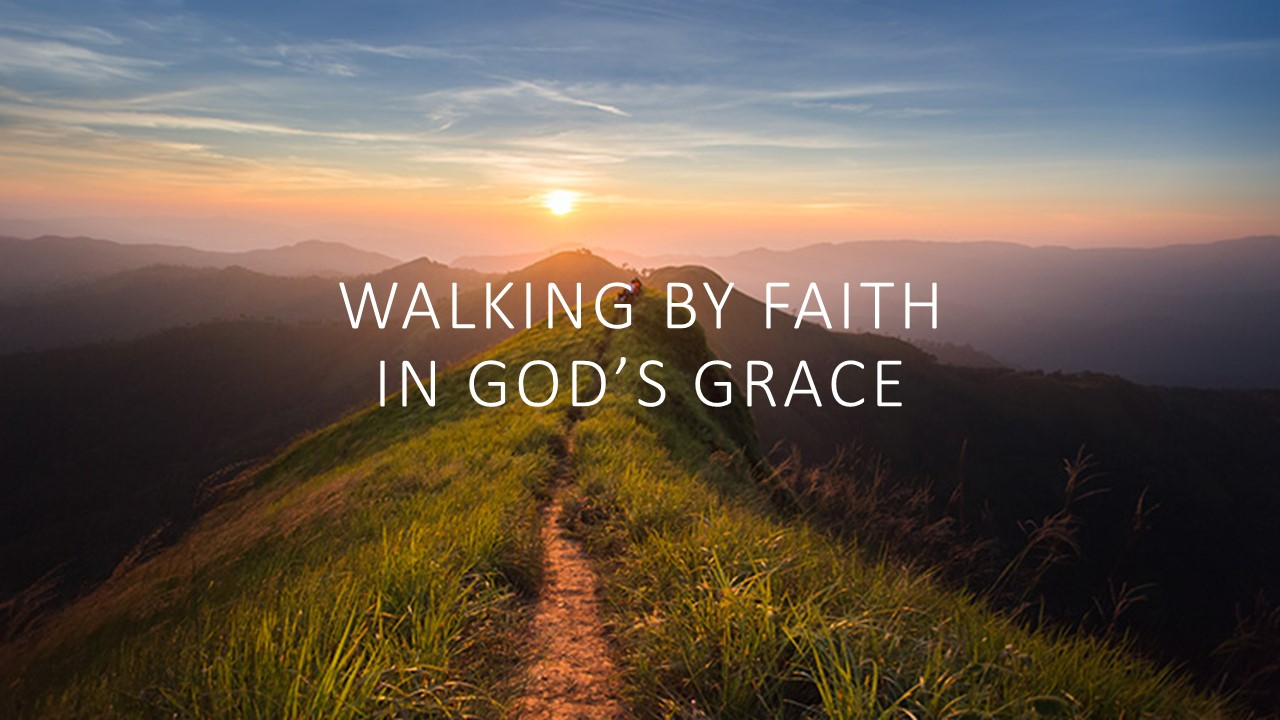 Walking By Faith In God's Grace
