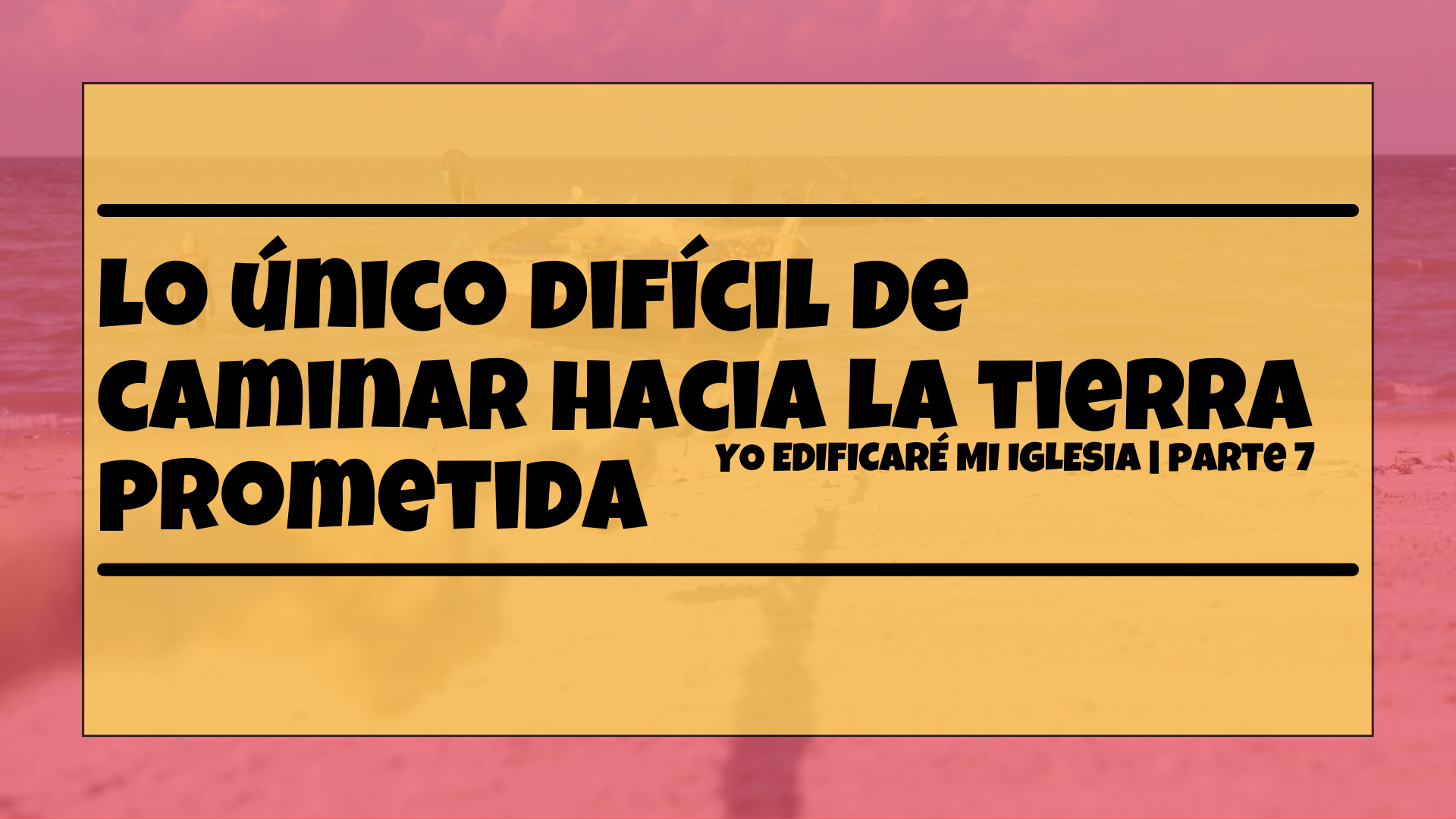 Lo único difícil de caminar hacia la tierra prometida