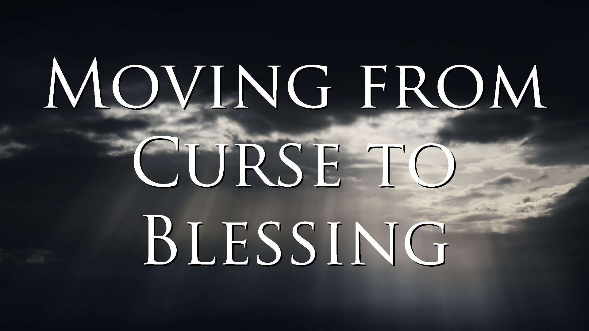 Moving from Curse to Blessing Part 4 "What is a Blessing and a Curse" - Audio