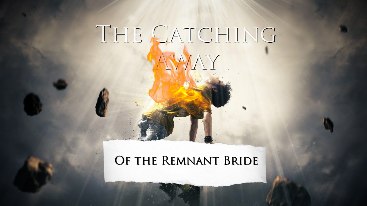 The Catching Away of the Remnant Bride