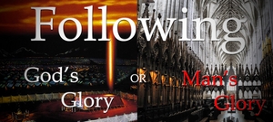 Following God's Glory or Man's Glory