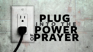 Plug Into the Power of Prayer - Audio