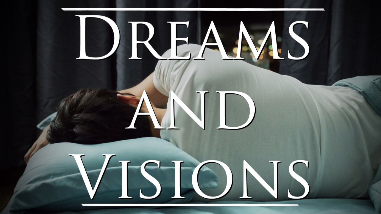 Dreams and Visions