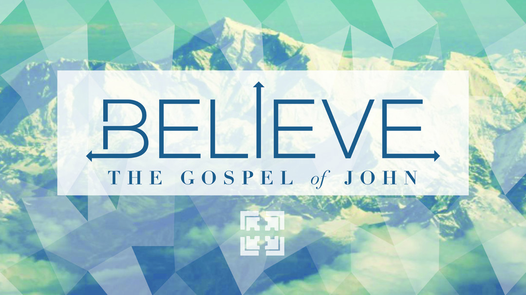 BELIEVE: Gospel of John, Part 17 — John 14:1-27