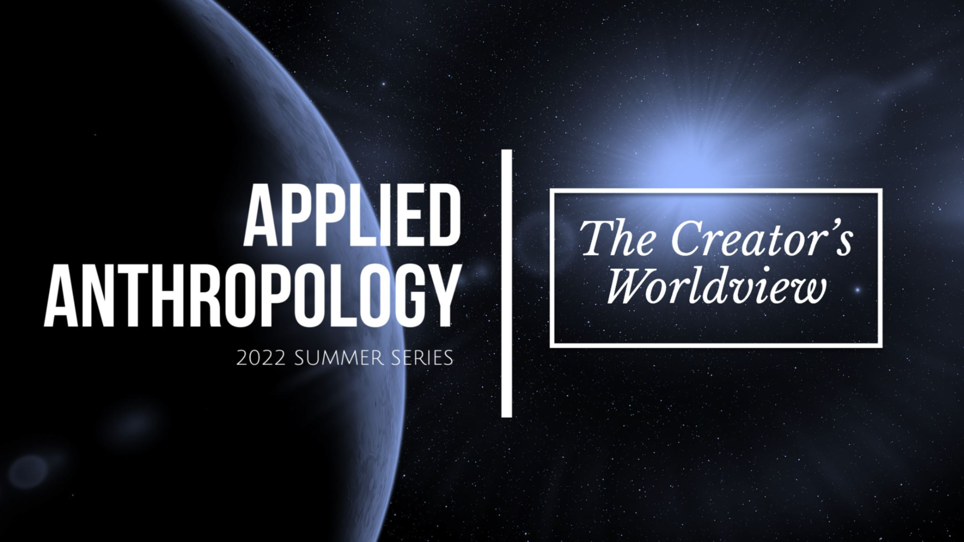 Applied Anthropology: The Creator's Worldview