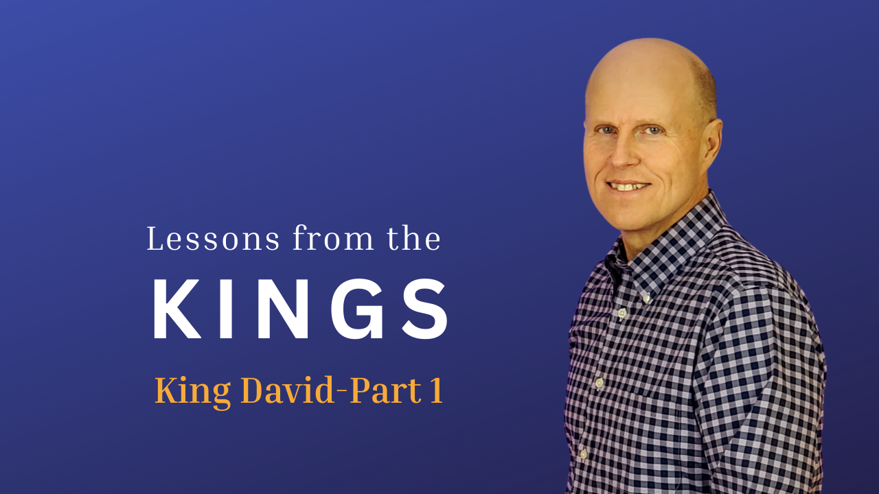 Lessons from the Kings-King David Part 1