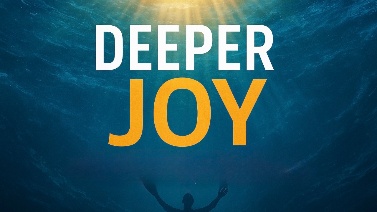 Deeper Joy - 10/05/2025