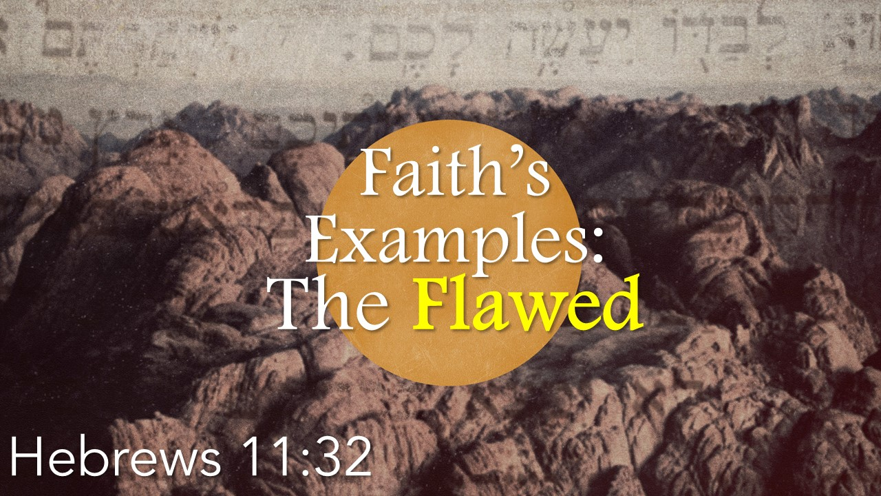 Faith's Examples: The Flawed (part 2)