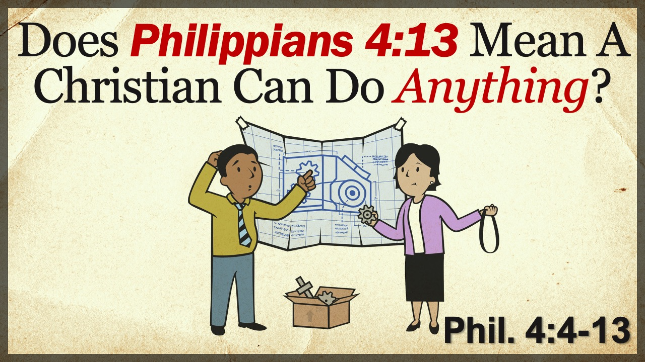 Does Philippians 4:13 Mean A Christian Can Do Anything? (part 2)