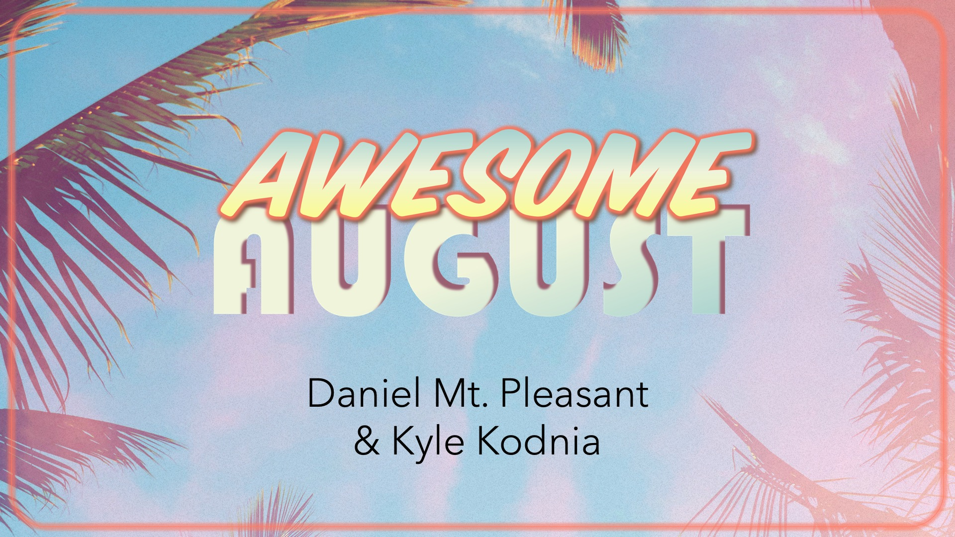 Awesome August: Daniel Mt. Pleasant & Kyle Kodnia - Audio episode artwork