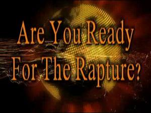 The Rapture--Are You Ready