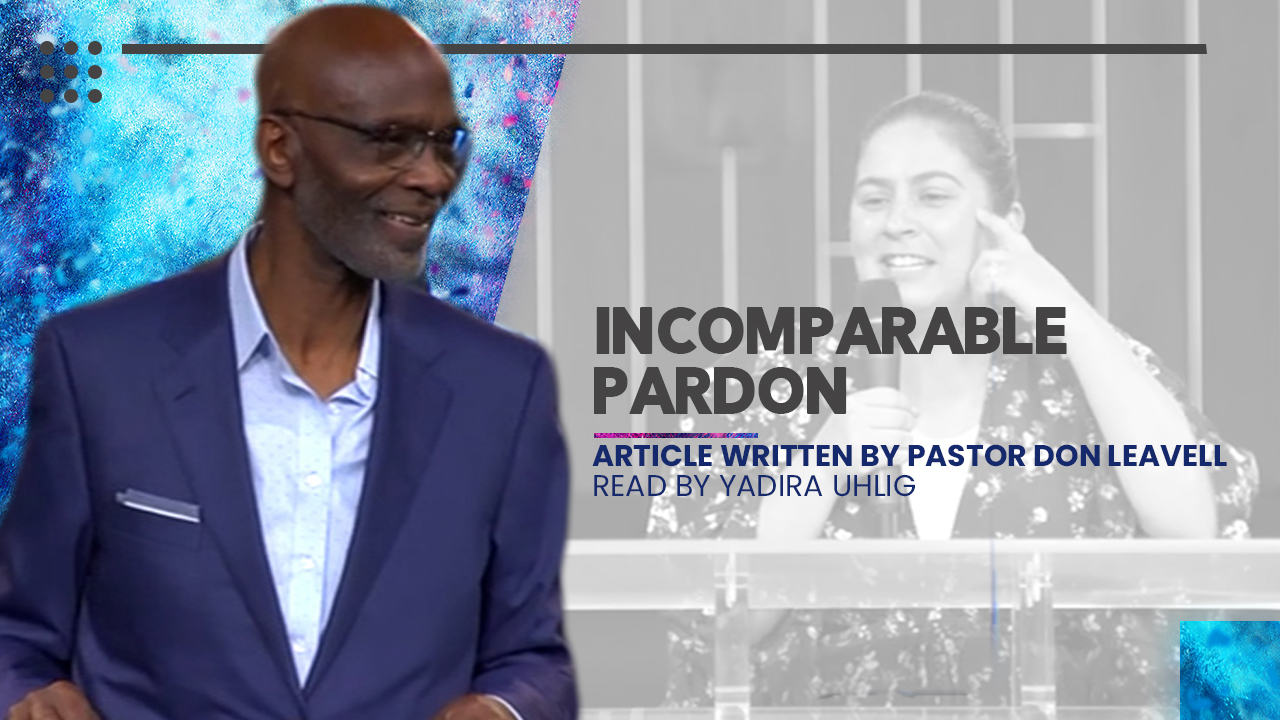 Incomparable Pardon | Article Written By Pastor Don Leavell and Read by Yadira Uhlig 7/11/21 - Audio episode artwork