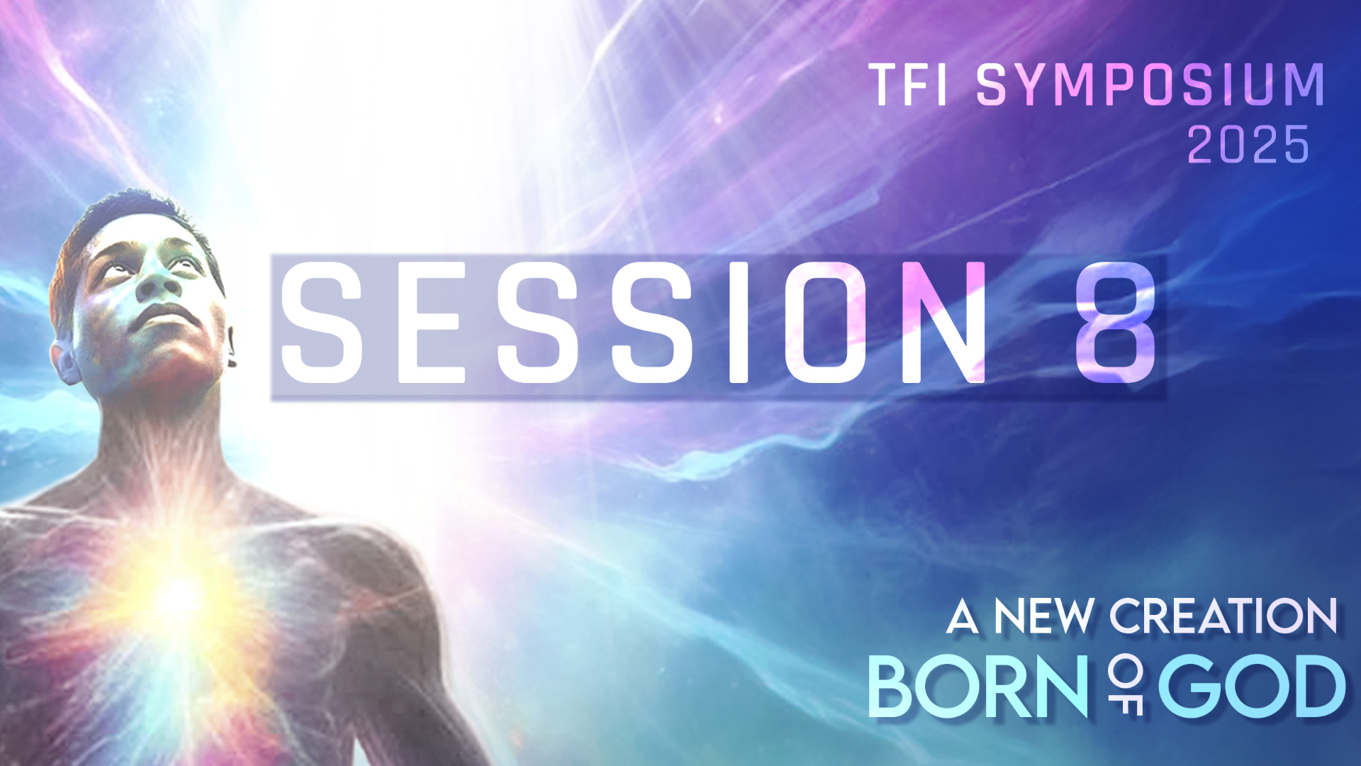 SESSION 8 | A NEW CREATION: BORN OF GOD | TFI SYMPOSIUM 2025 - Video episode artwork