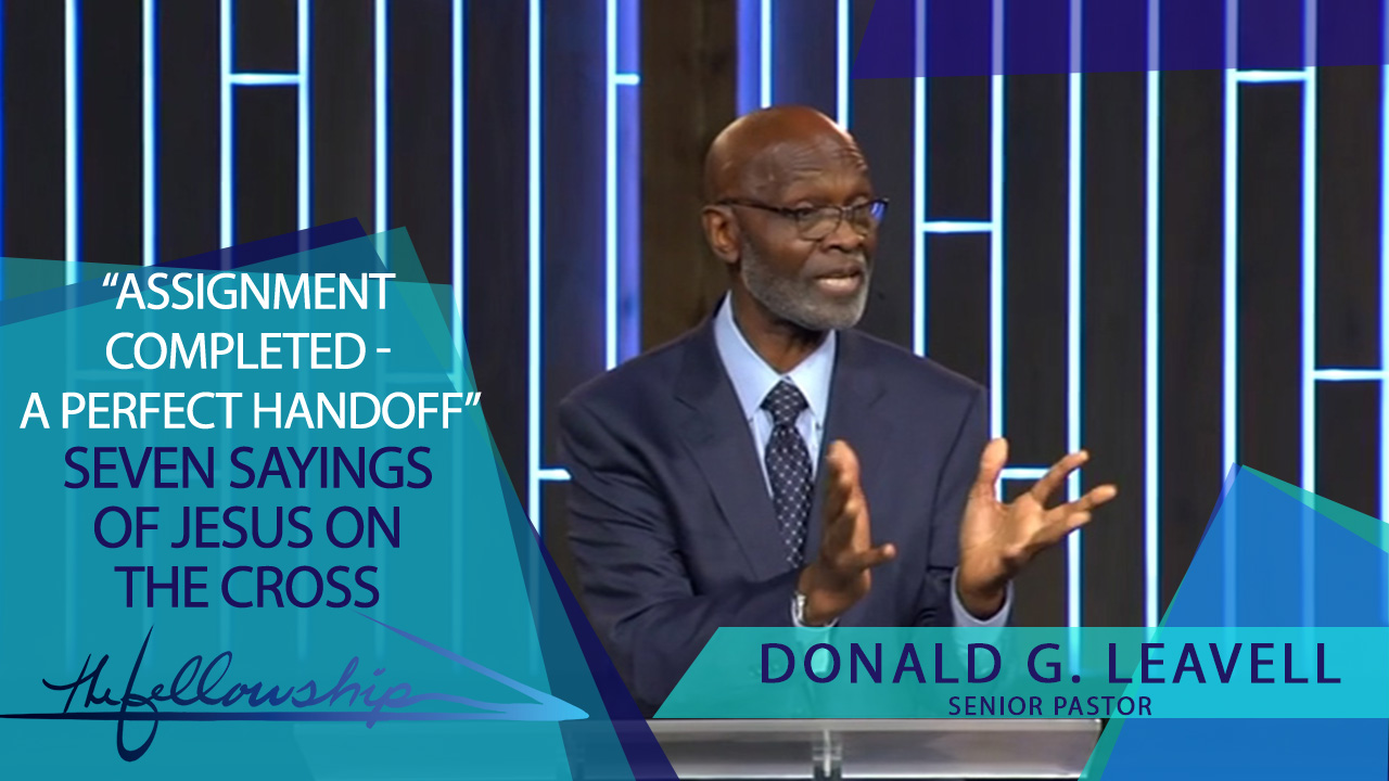 Assignment Completed - A Perfect Handoff | Seven Sayings Of Jesus On The Cross  10:30 a.m.  4/17/22 - Video episode artwork